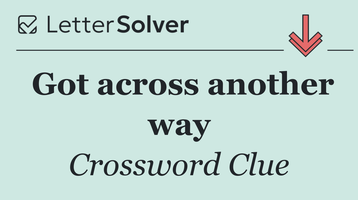 Got across another way