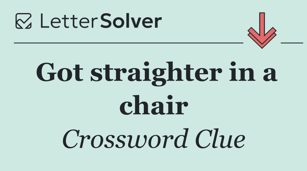 Got straighter in a chair