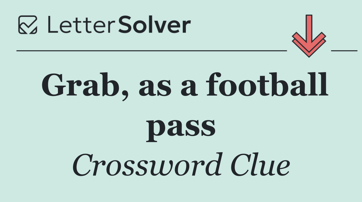 Grab, as a football pass