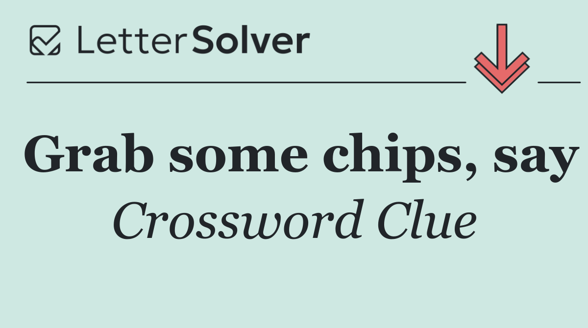 Grab some chips, say