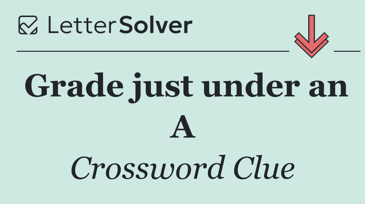 Grade just under an A