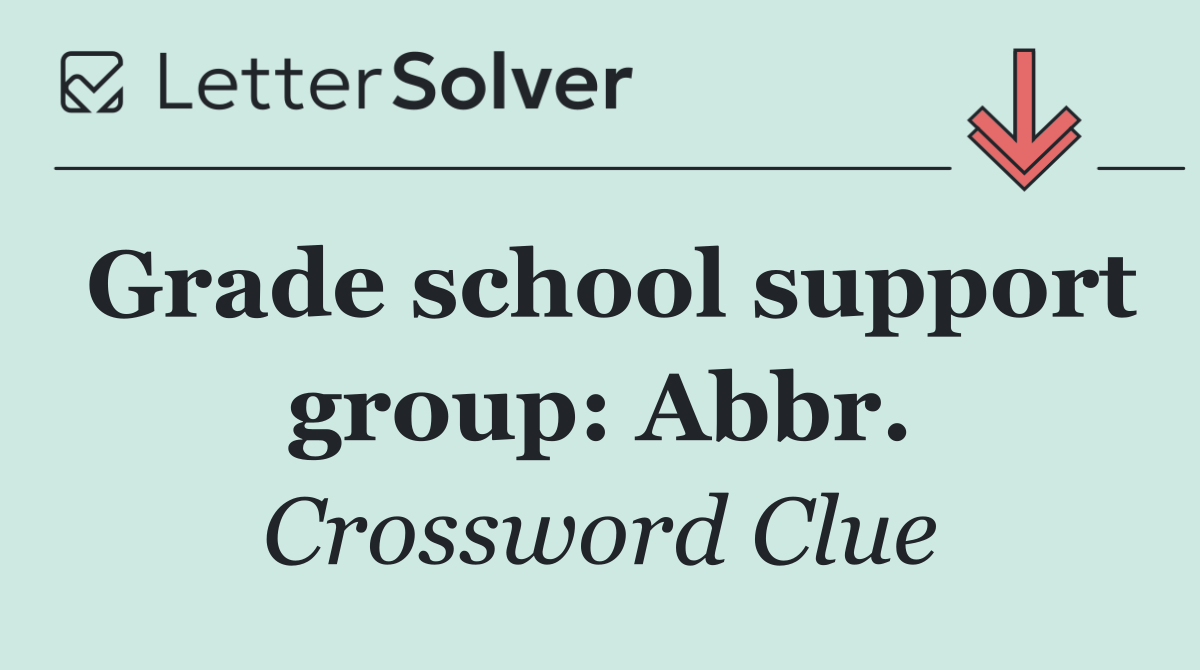 Grade school support group: Abbr.