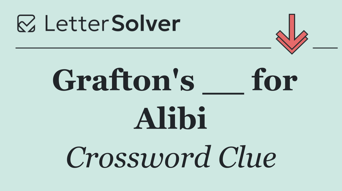 Grafton's __ for Alibi