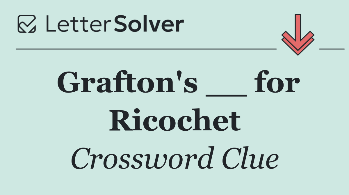 Grafton's __ for Ricochet