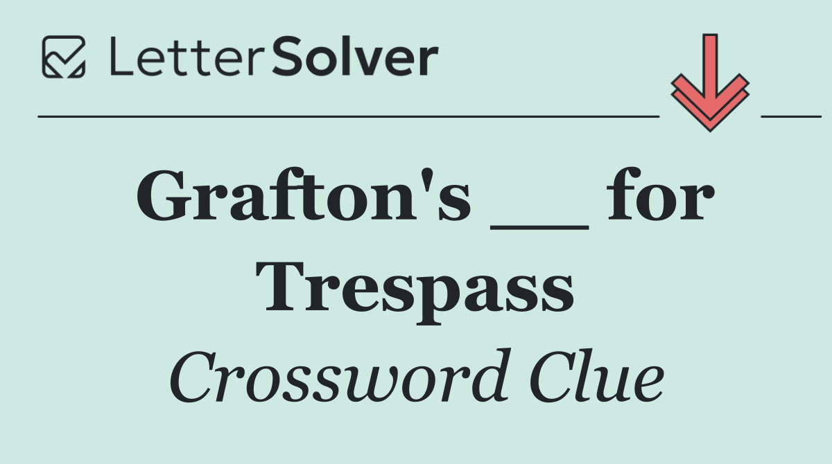 Grafton's __ for Trespass