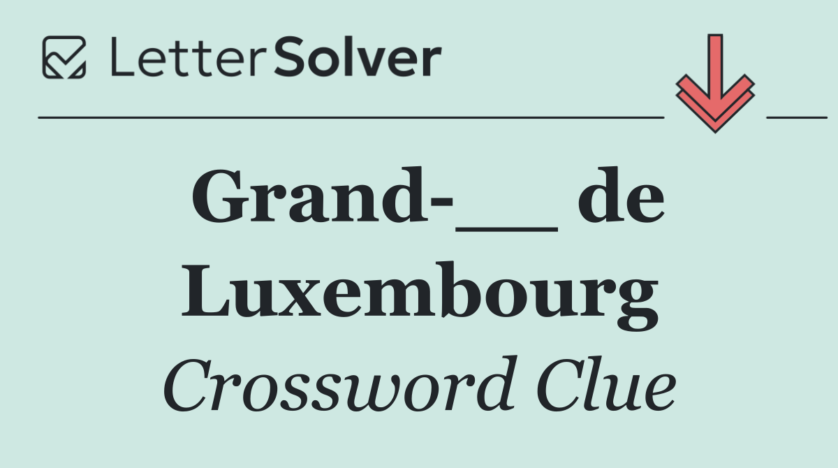 Grand __ de Luxembourg