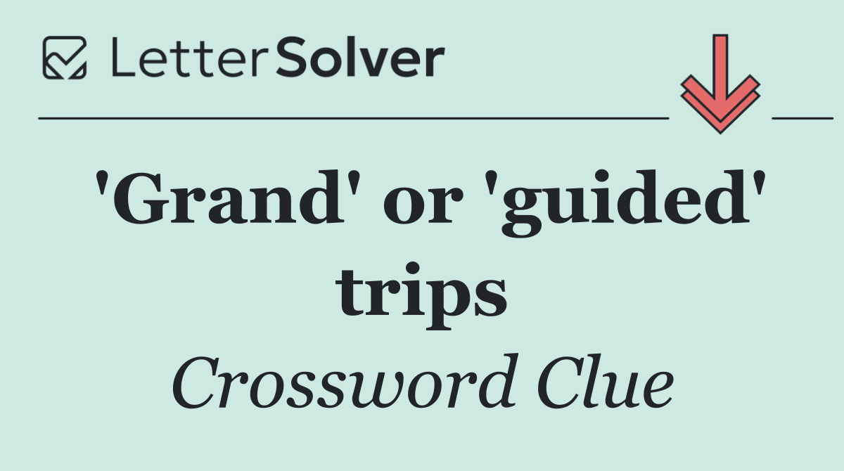 'Grand' or 'guided' trips