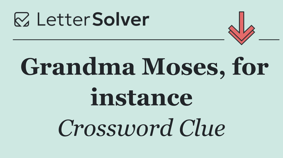 Grandma Moses, for instance
