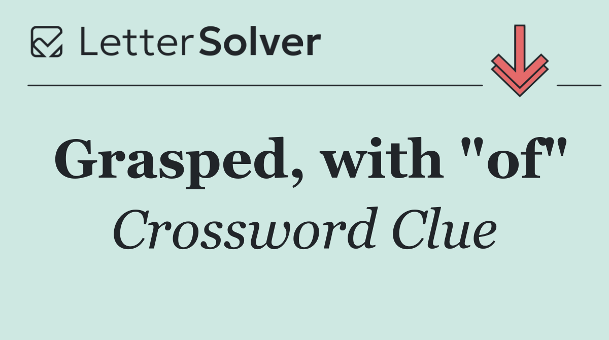 Grasped, with "of"