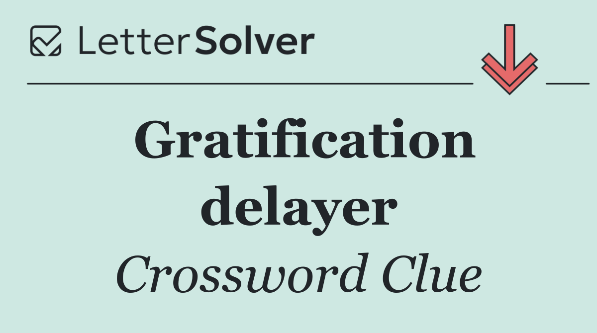 Gratification delayer