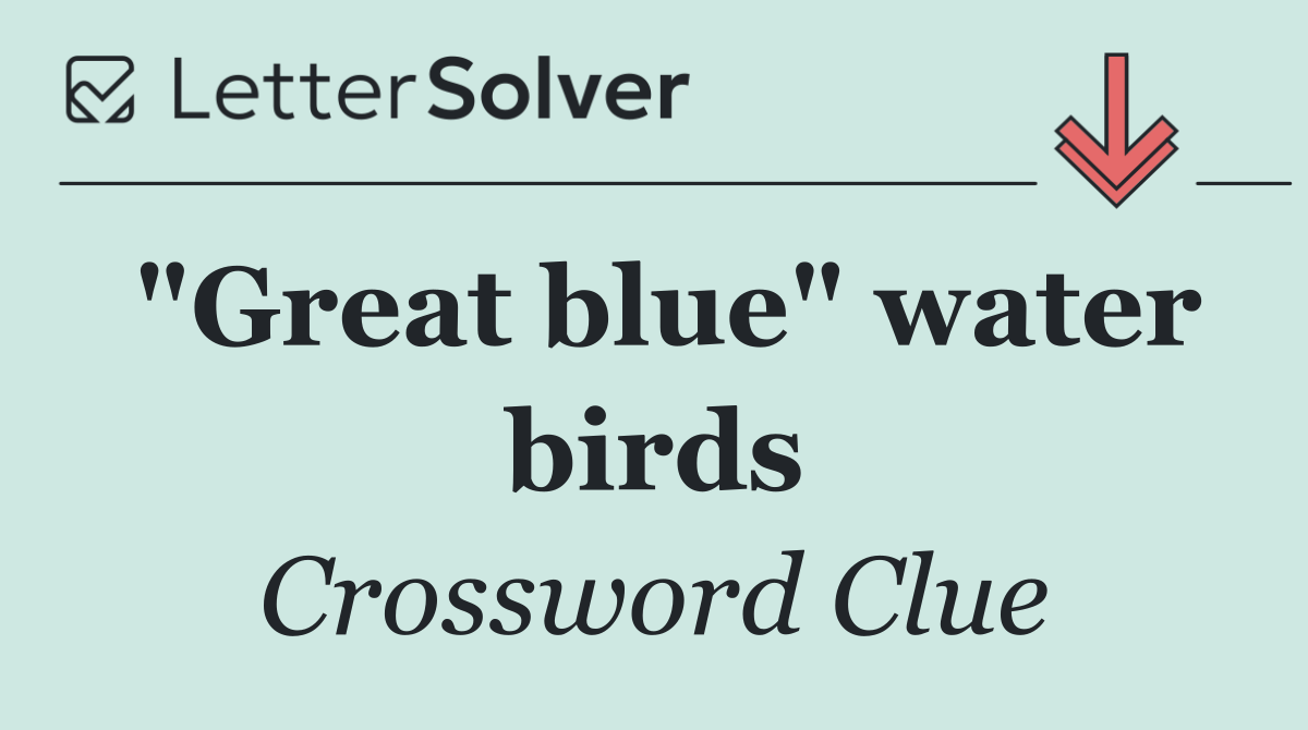 "Great blue" water birds