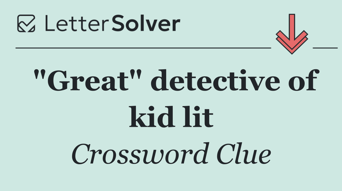 "Great" detective of kid lit