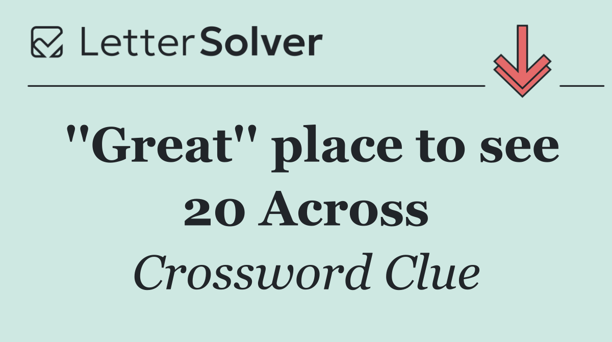 ''Great'' place to see 20 Across