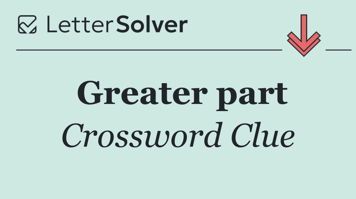 Greater part