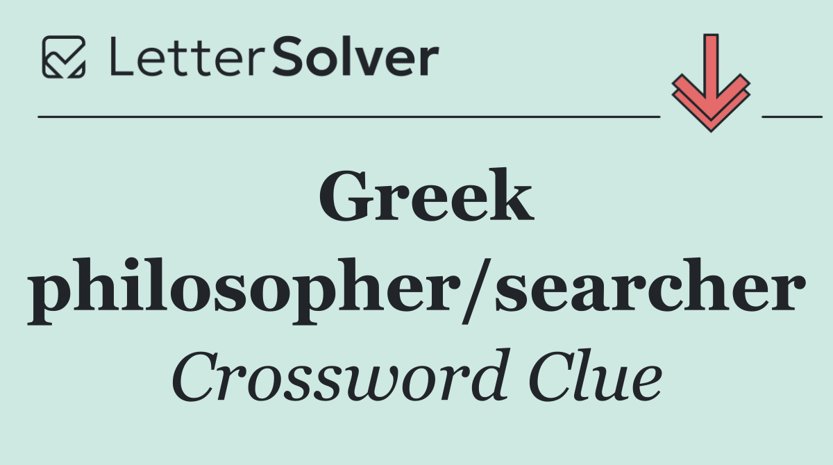 Greek philosopher/searcher