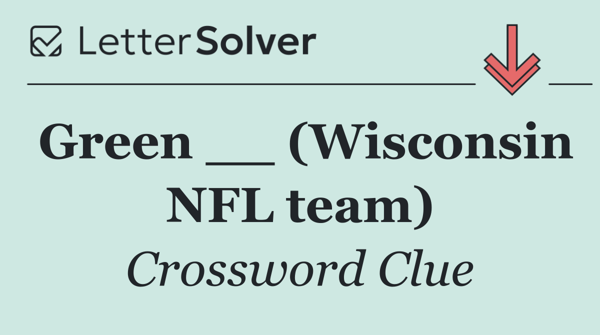 Green __ (Wisconsin NFL team)