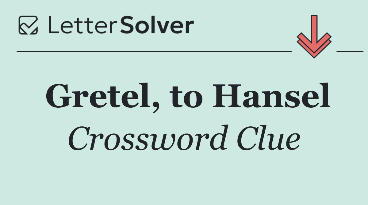 Gretel, to Hansel