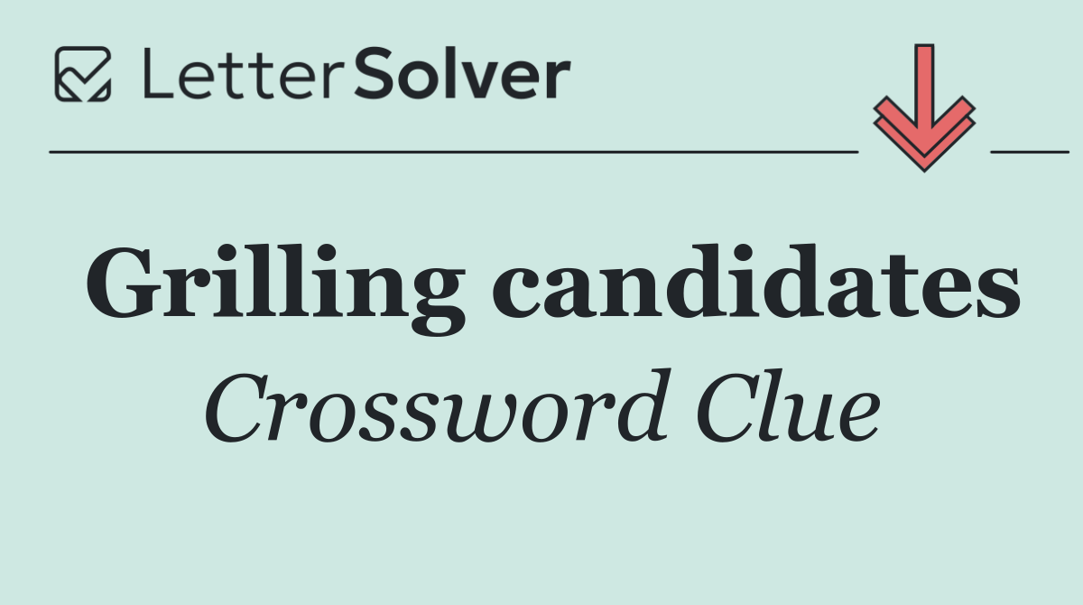 Grilling candidates