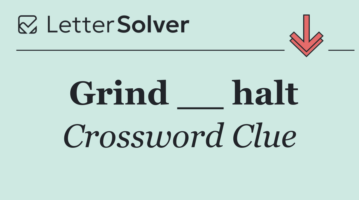 Grind __ halt