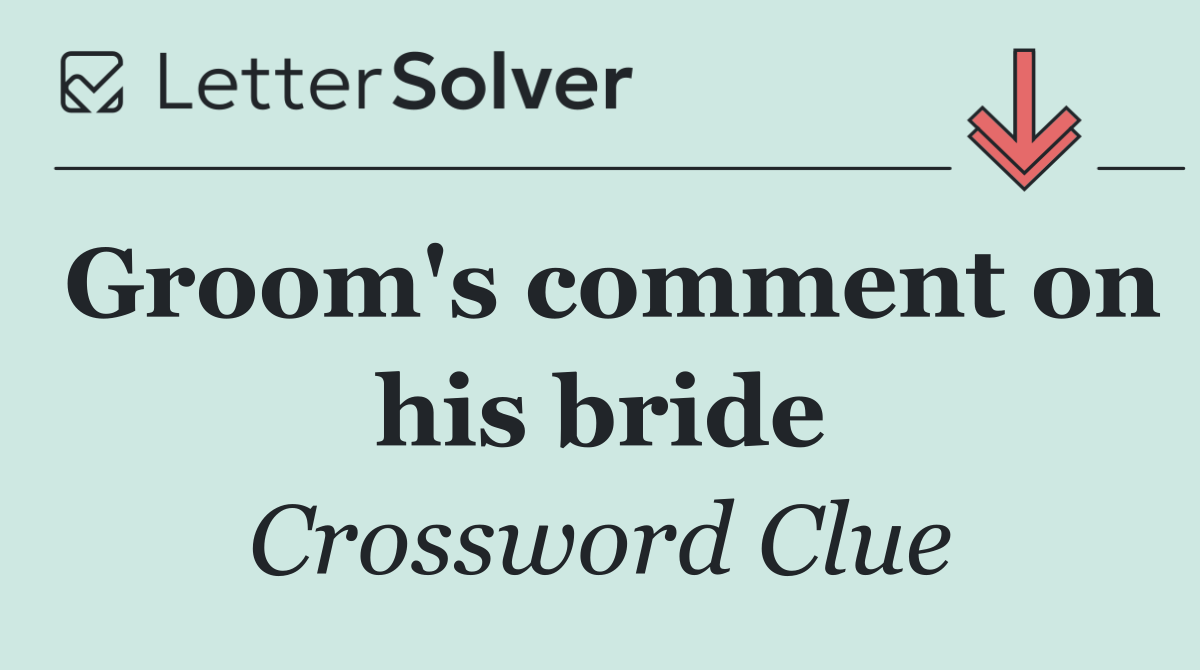 Groom's comment on his bride