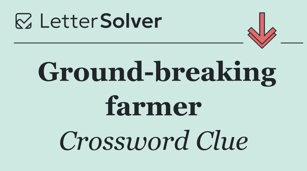 Ground breaking farmer