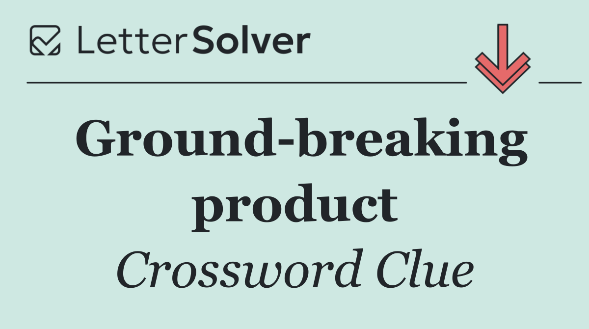 Ground breaking product