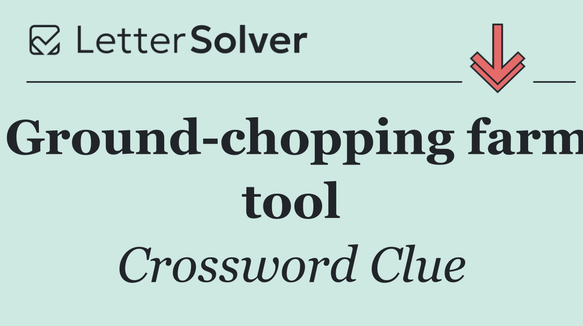 Ground chopping farm tool