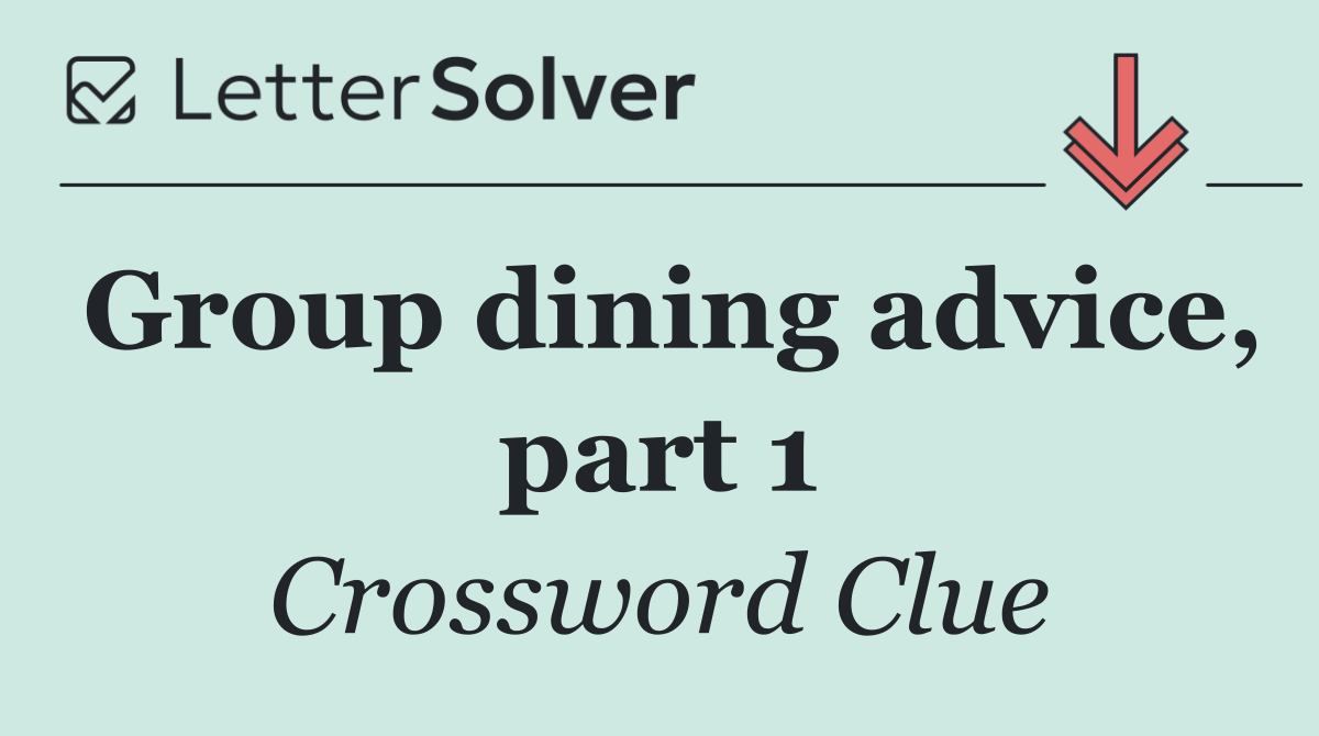 Group dining advice, part 1