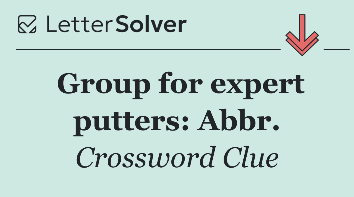 Group for expert putters: Abbr.