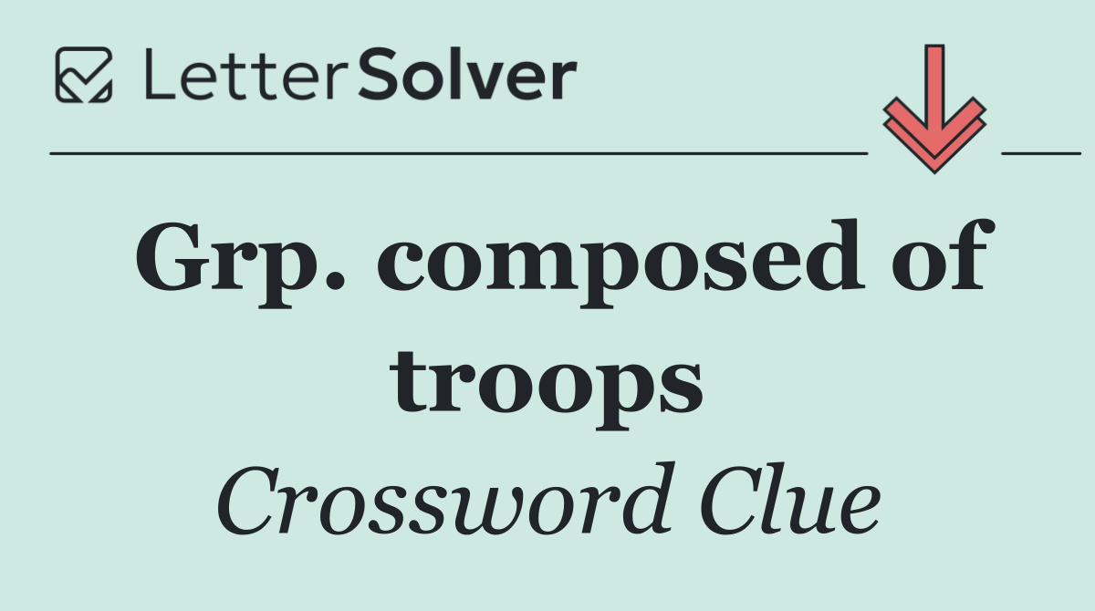 Grp. composed of troops