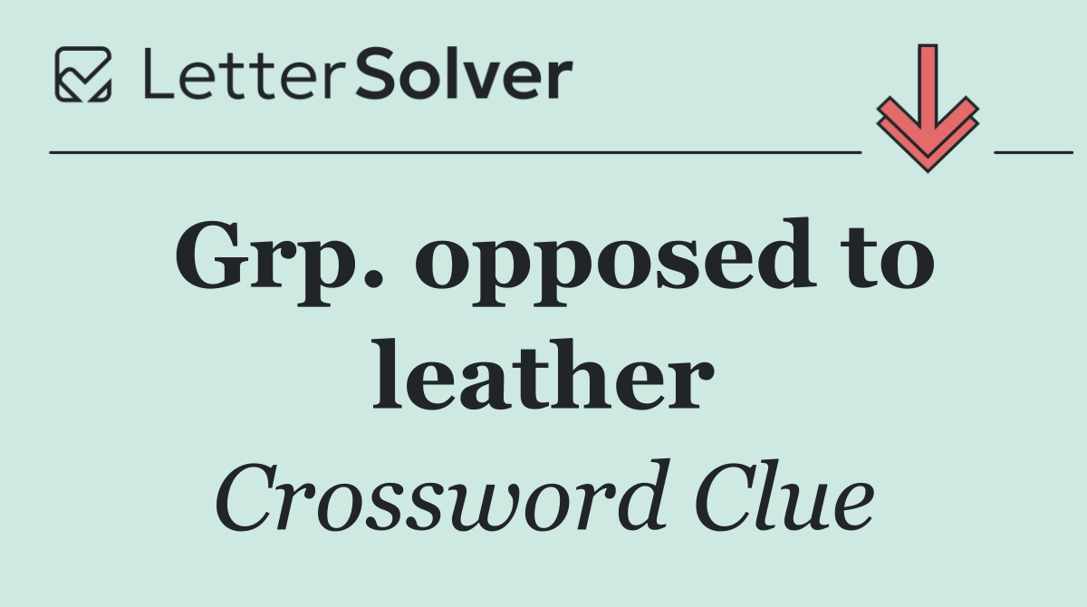 Grp. opposed to leather