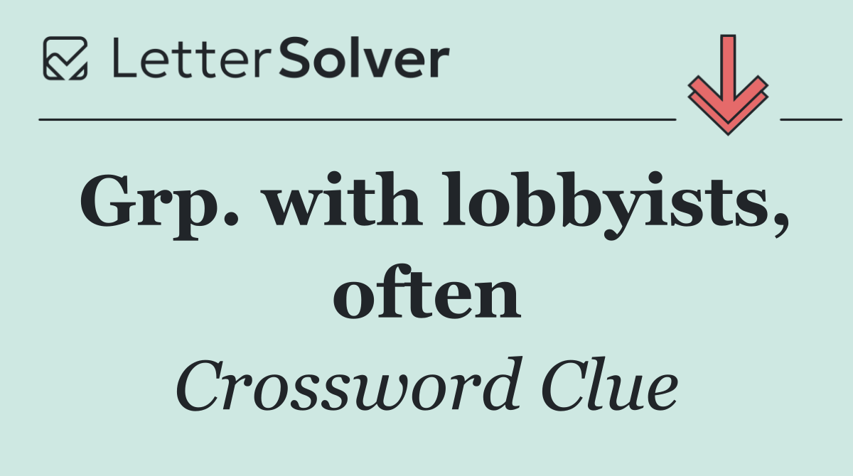 Grp. with lobbyists, often