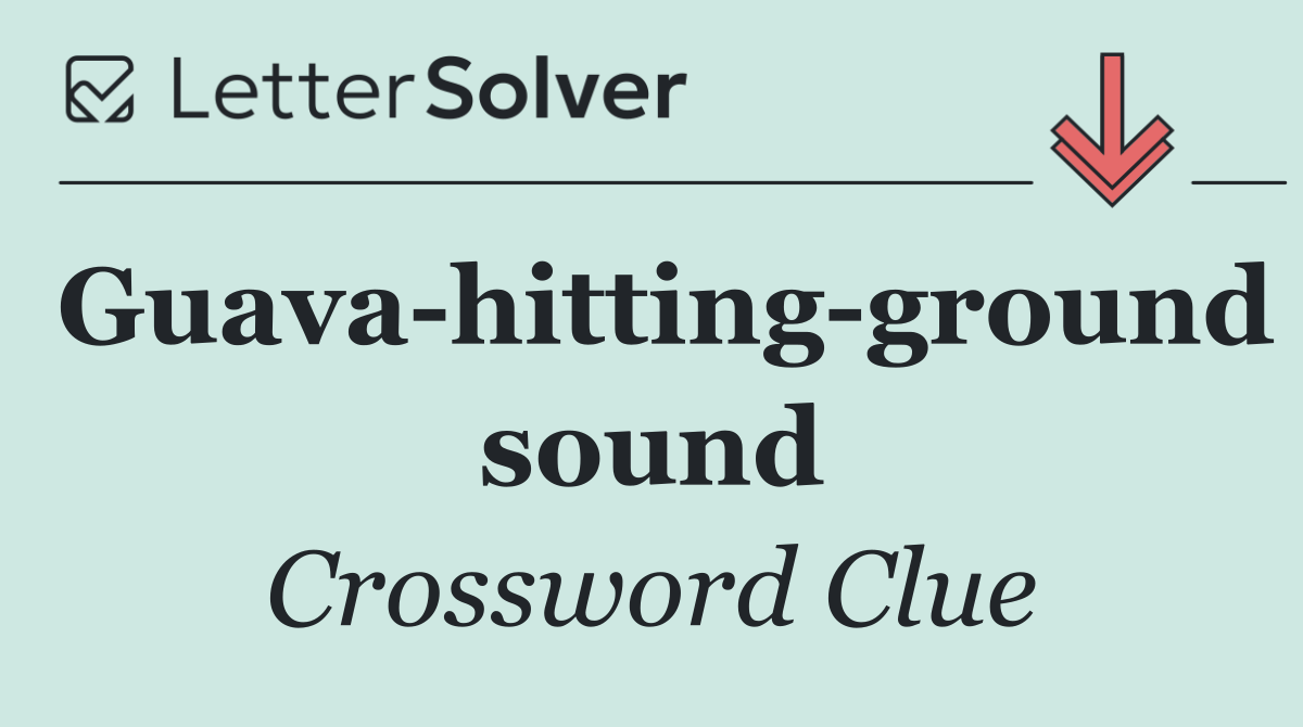 Guava hitting ground sound
