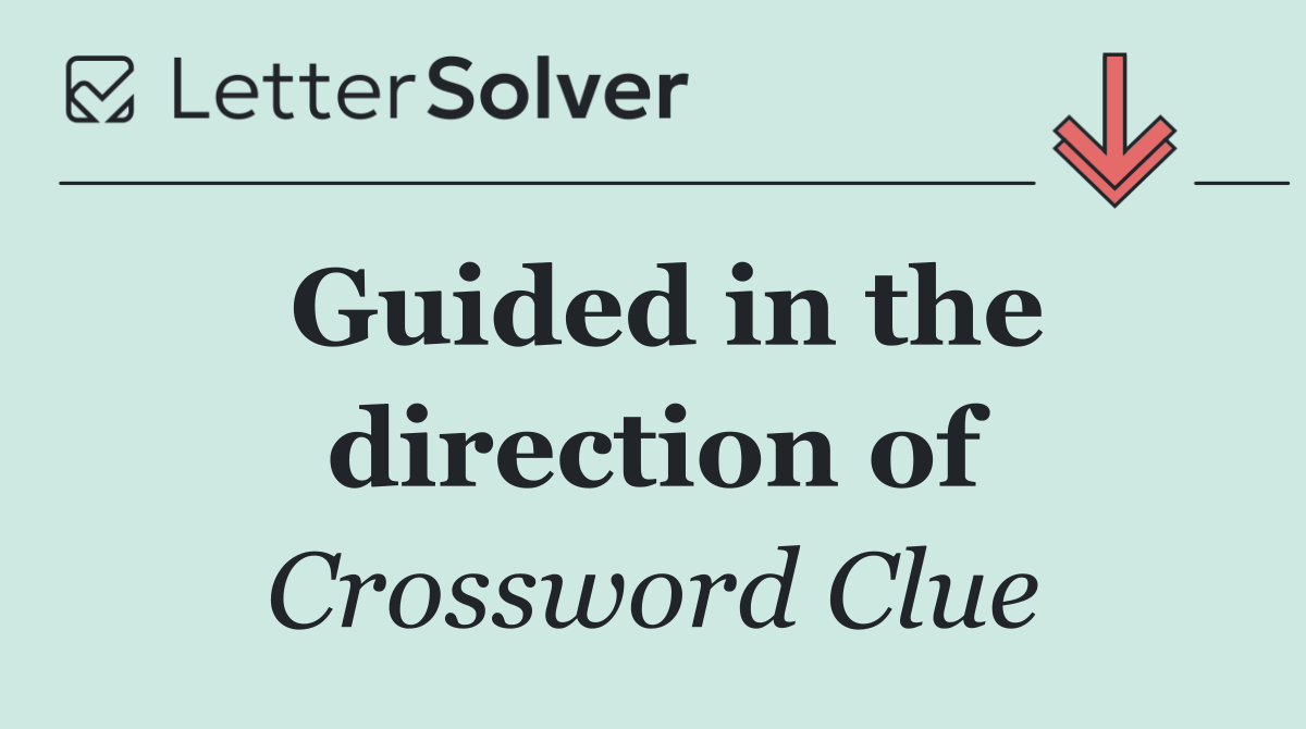 Guided in the direction of