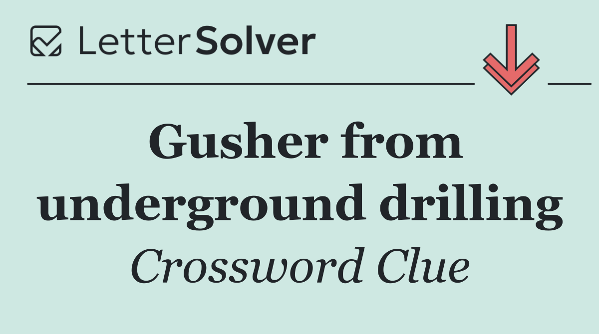 Gusher from underground drilling
