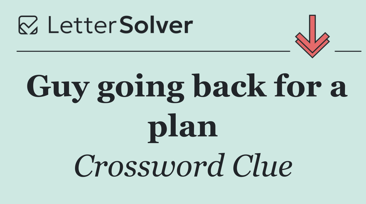 Guy going back for a plan
