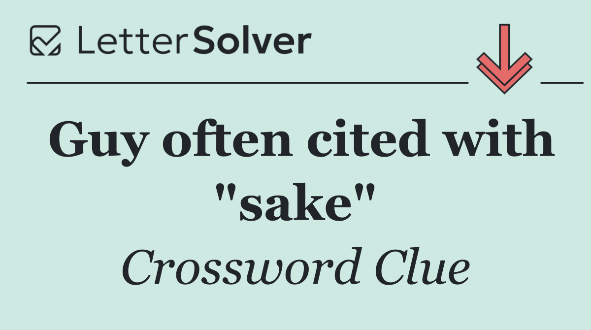 Guy often cited with "sake"
