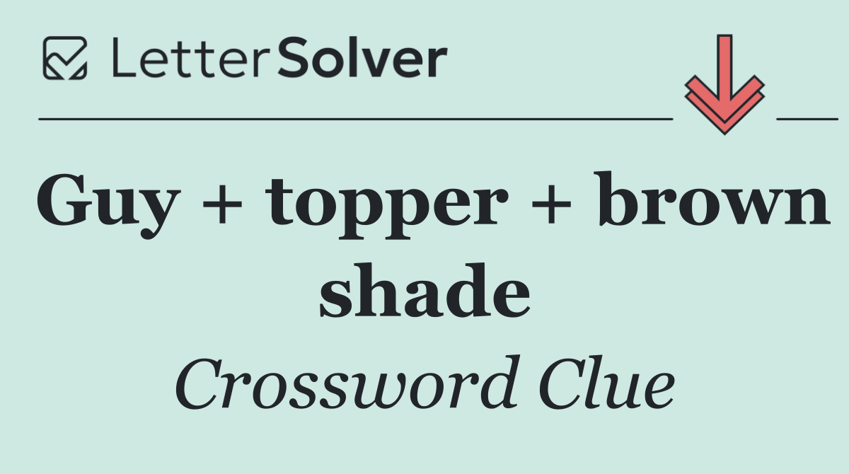 Guy + topper + brown shade