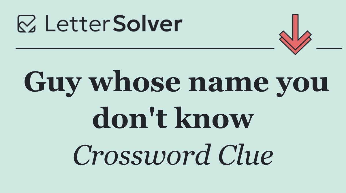 Guy whose name you don't know