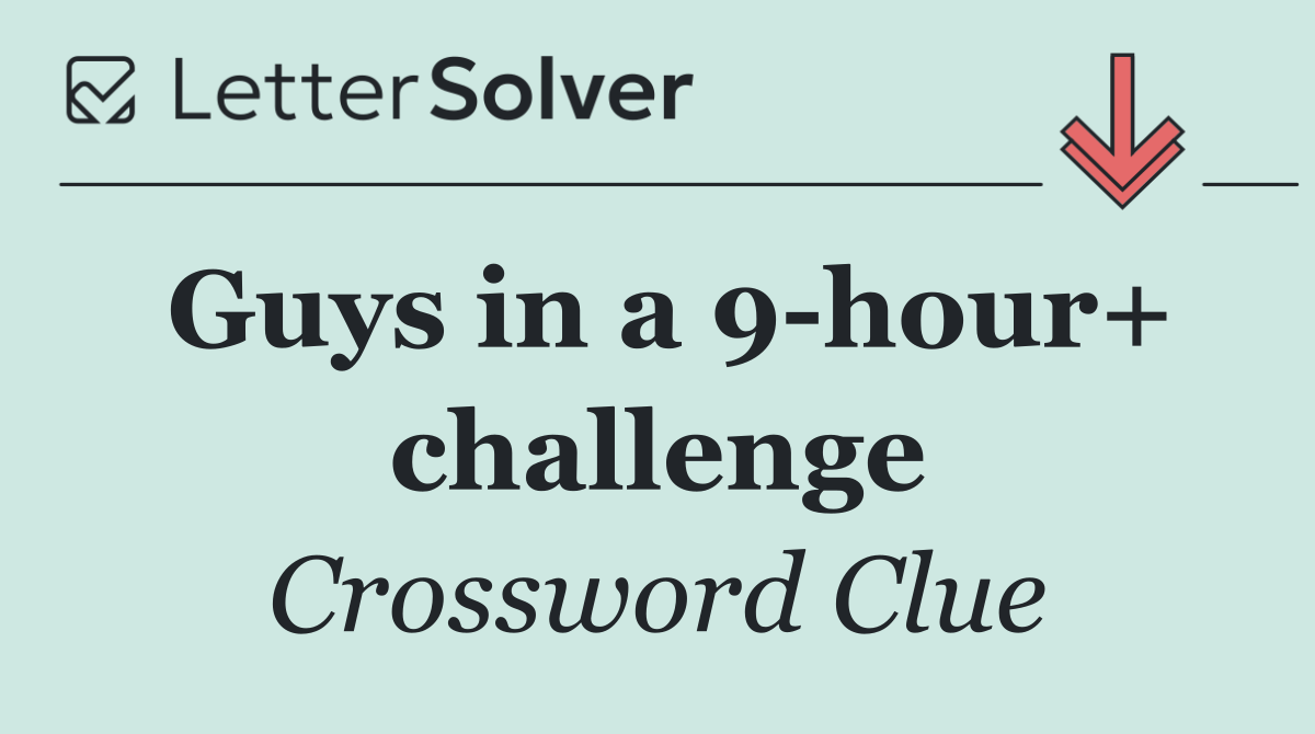 Guys in a 9 hour+ challenge
