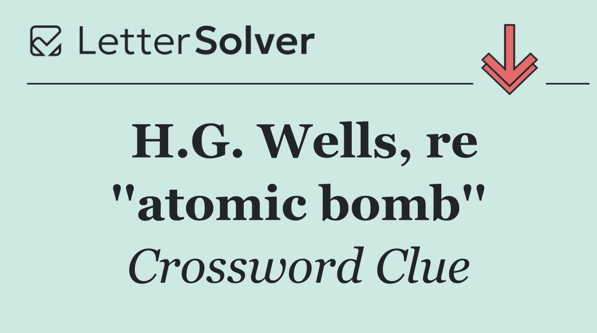 H.G. Wells, re ''atomic bomb''