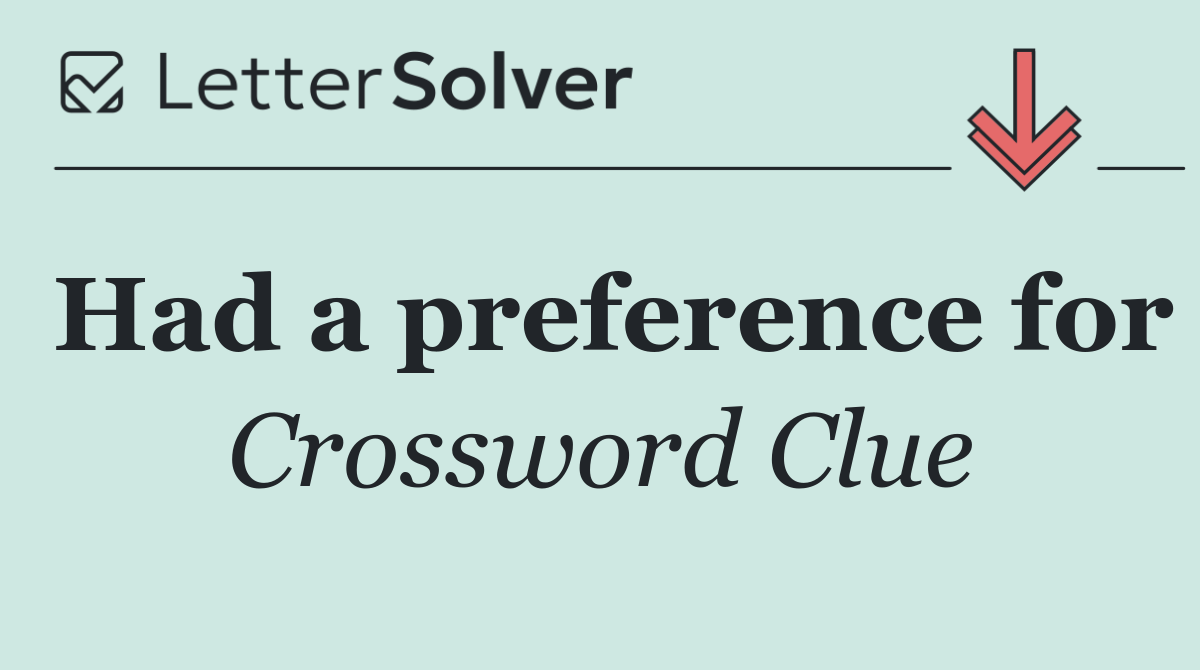 Had a preference for
