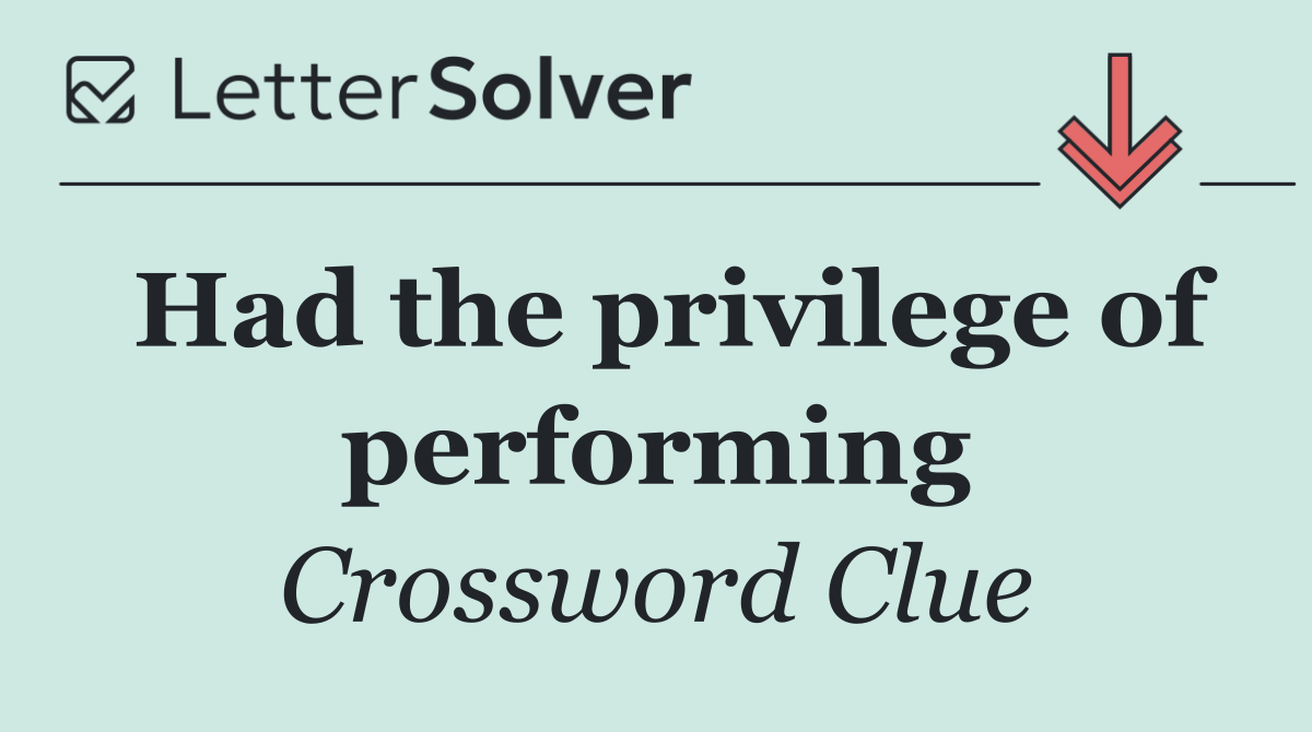 Had the privilege of performing