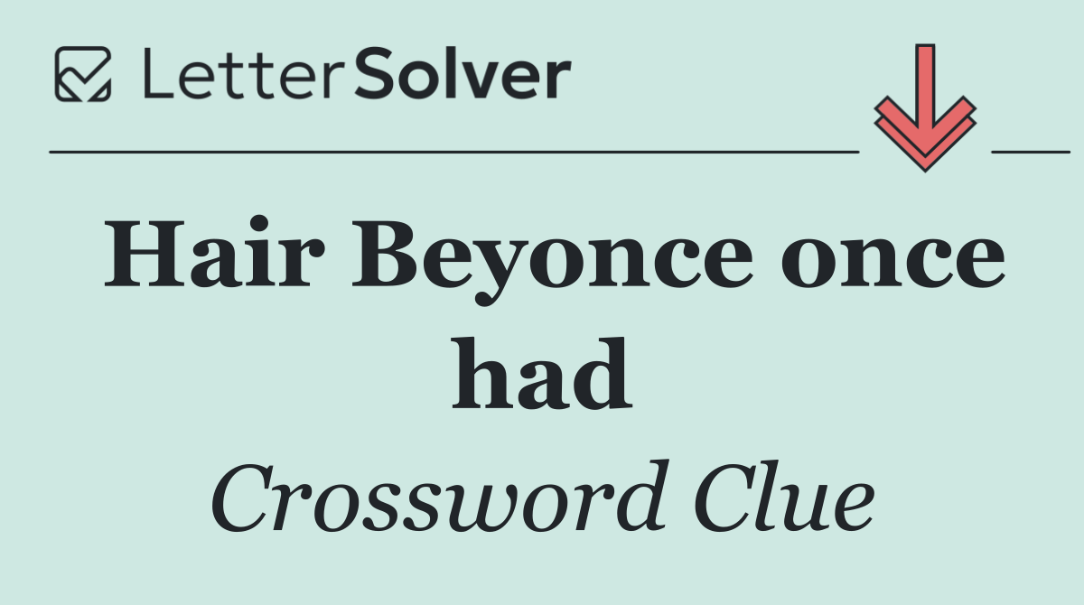 Hair Beyonce once had