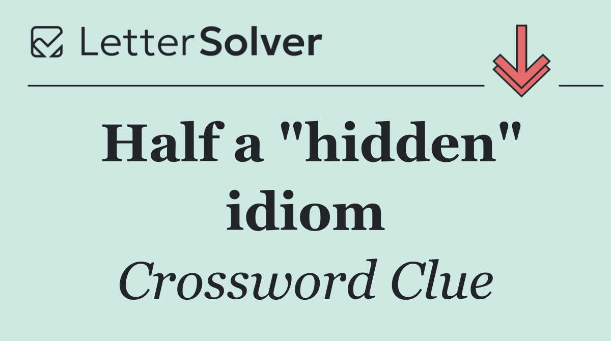 Half a "hidden" idiom