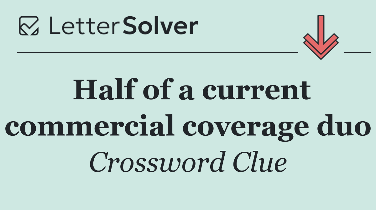 Half of a current commercial coverage duo