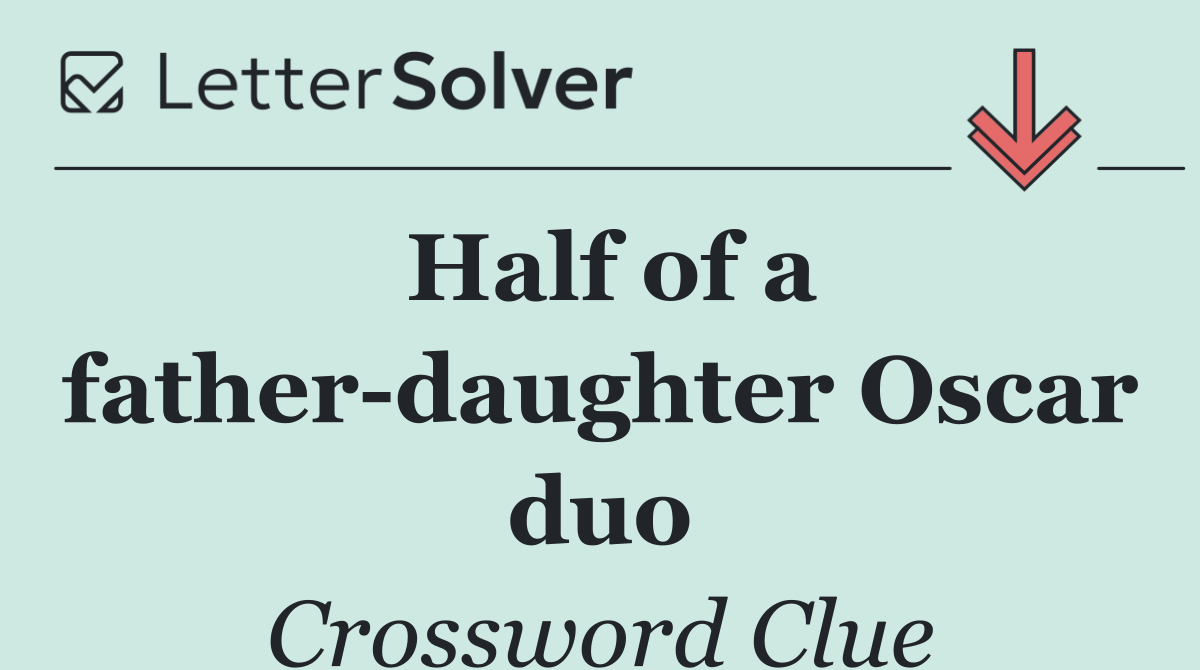 Half of a father daughter Oscar duo