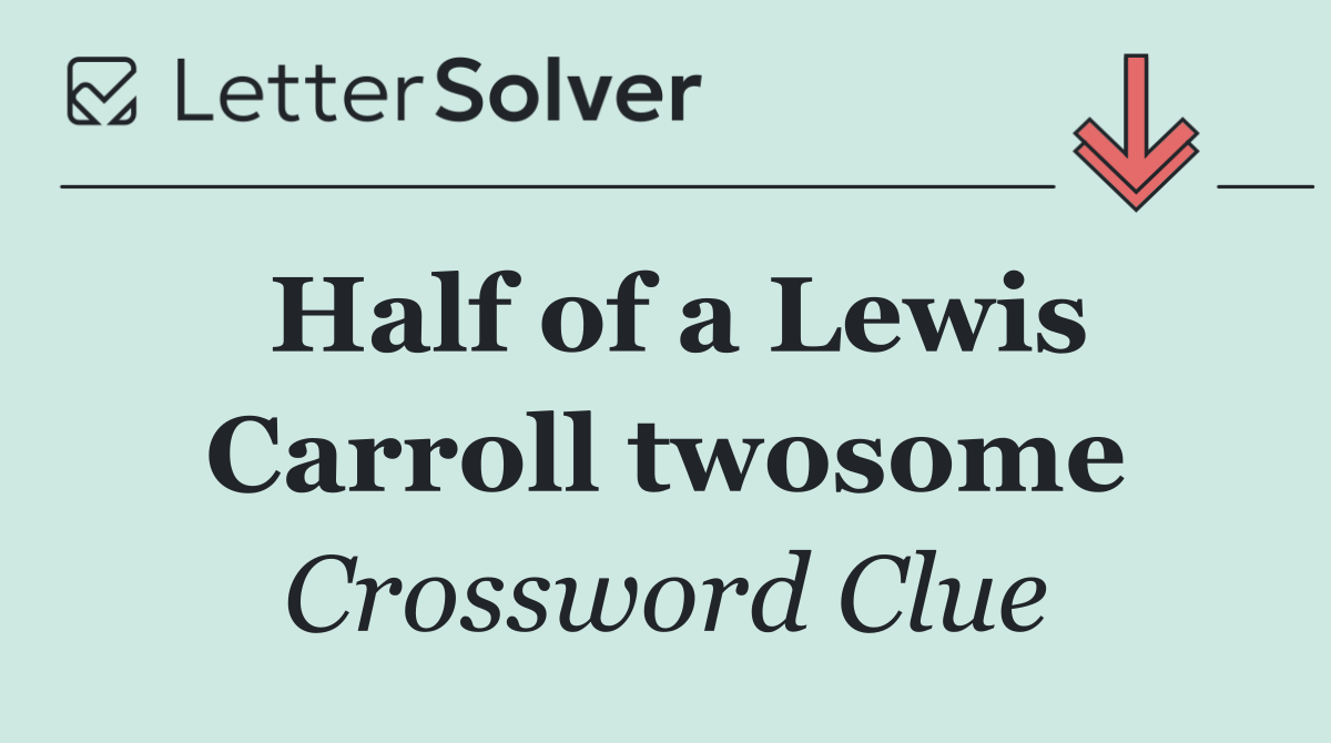 Half of a Lewis Carroll twosome