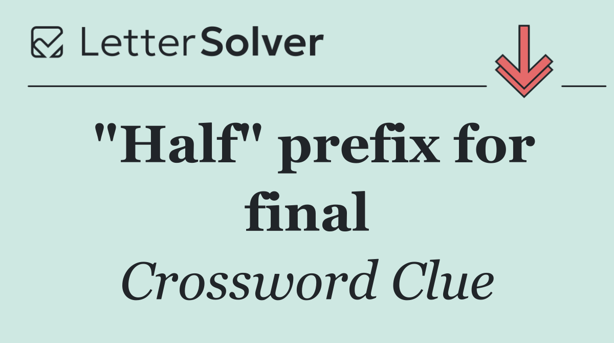 "Half" prefix for final