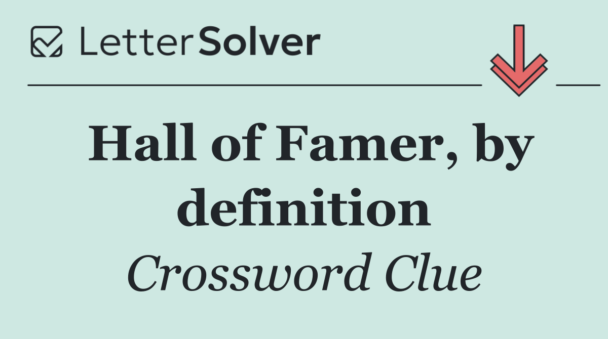 Hall of Famer, by definition